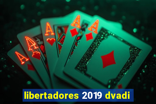 libertadores 2019 dvadi